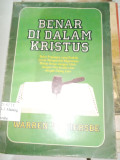 Benar di dalam Kristus : Buku pegangan yang praktis untuk mengetahui bagaimana hidup benar dengan Allah. dengan diri sendiri dan orang lain